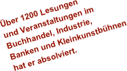 Über 1200 Lesungen 
und Veranstaltungen im
Buchhandel, Industrie, 
Banken und Kleinkunstbühnen
hat er absolviert.